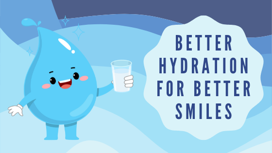 cartoon water droplet holding a glass of water with text: better hydration for better smiles